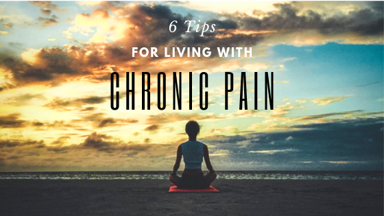 6 Tips for Living with Chronic Pain