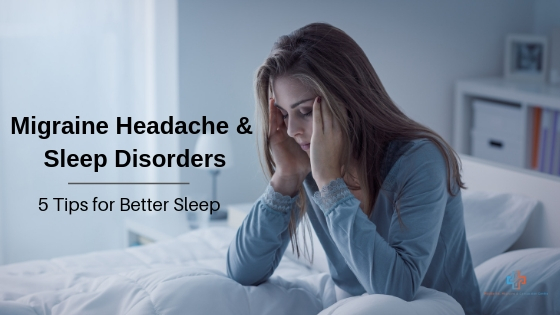 Sleep Disorder & Migraine: 5 Tips for Better Sleep